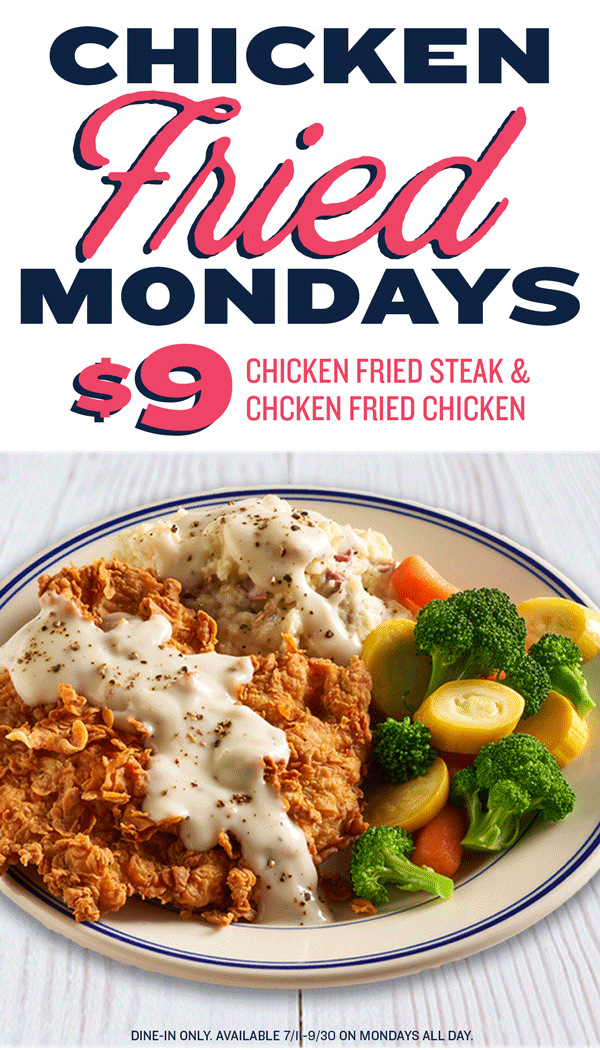 On Mondays, we order $9 Chicken Fried Steak/Chicken - Cotton Patch Cafe