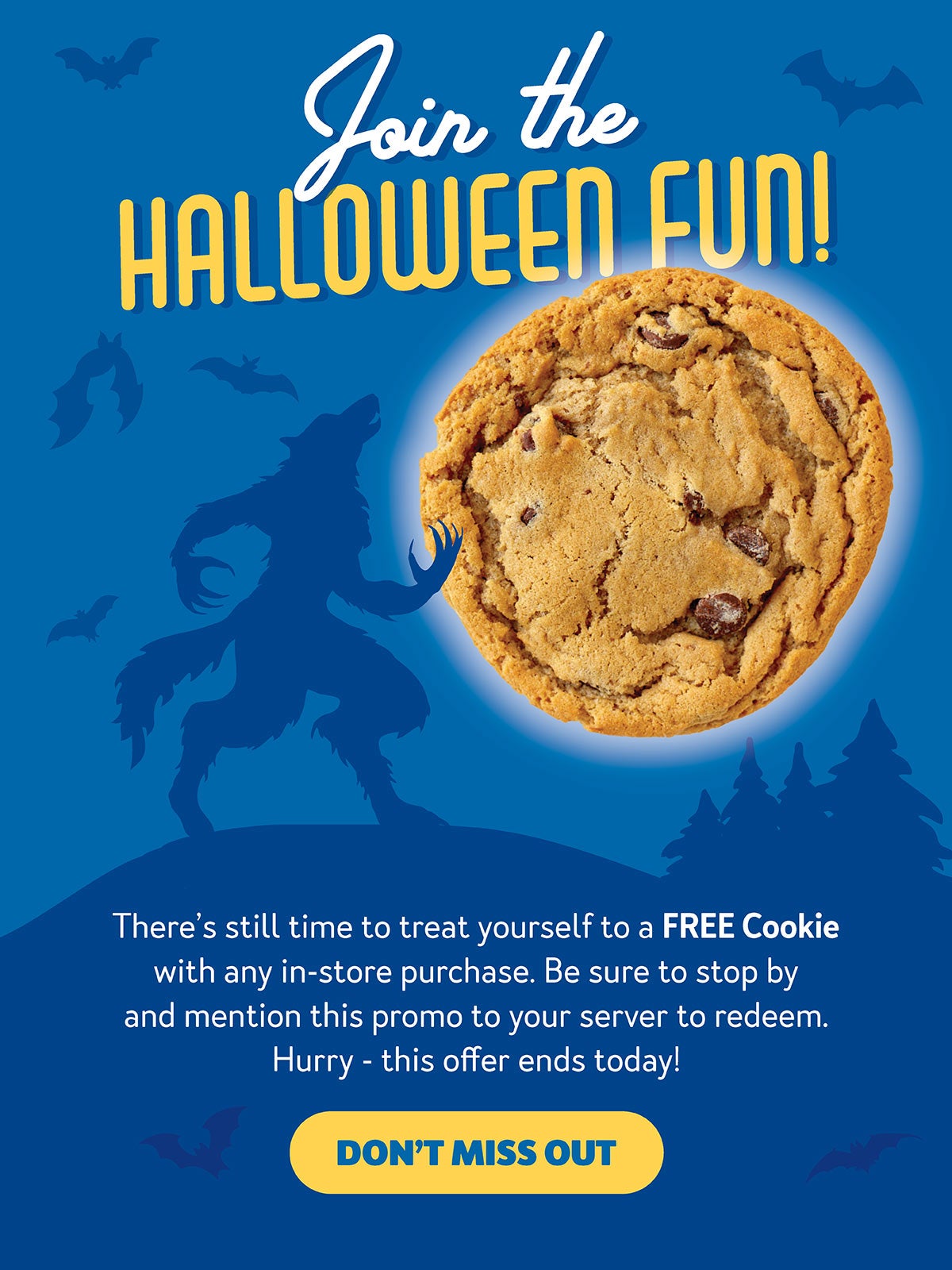 Get a Free Cookie with any in-store purchase from 10/25 - 10/31!