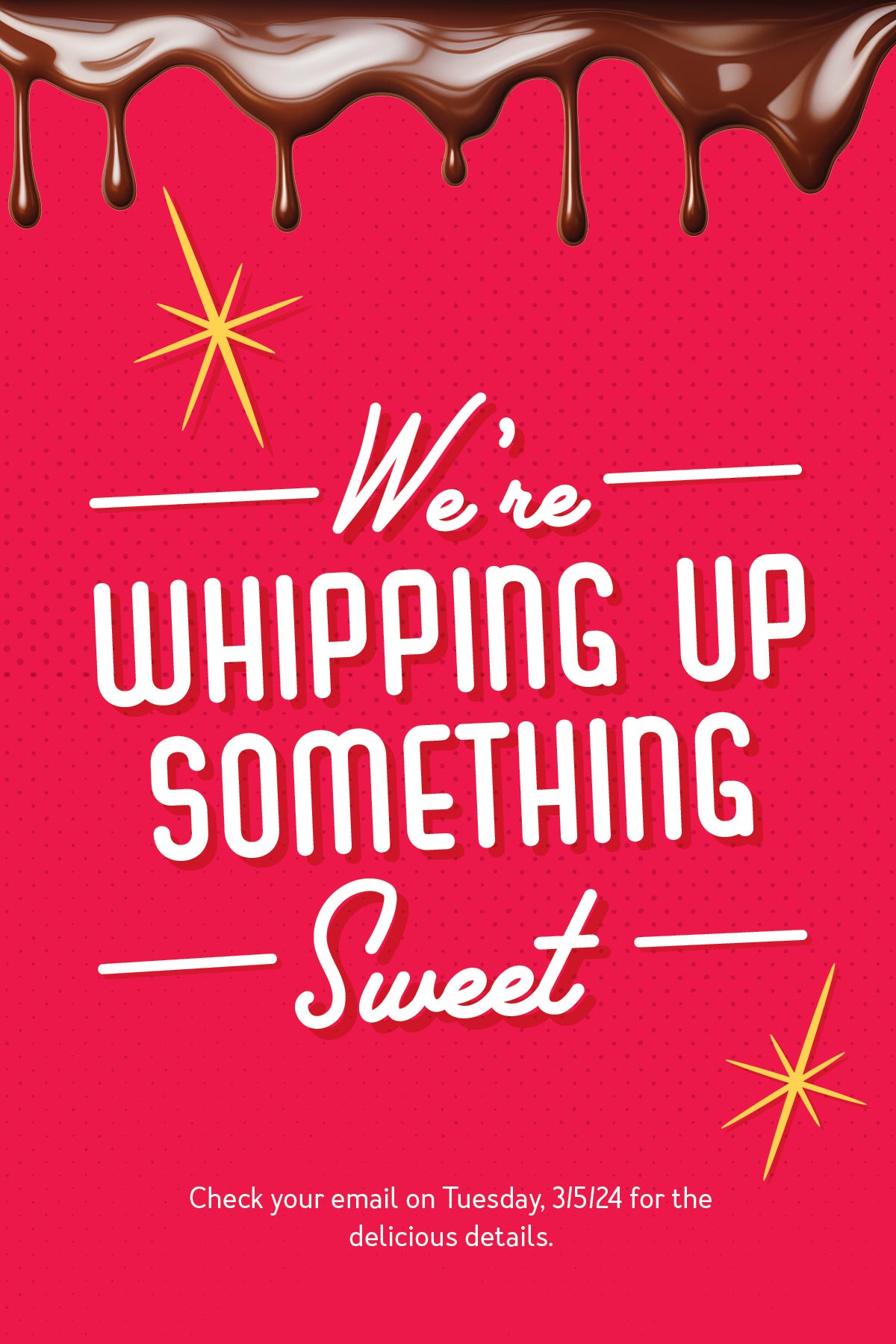 We're whipping up something sweet. Check your email on Tuesday, 3/5/24 for the delicious details. The new limited time offer menu item is available at participating locations only. Menu items and pricing vary by location. Additional restrictions may apply, ask store associate for more details.