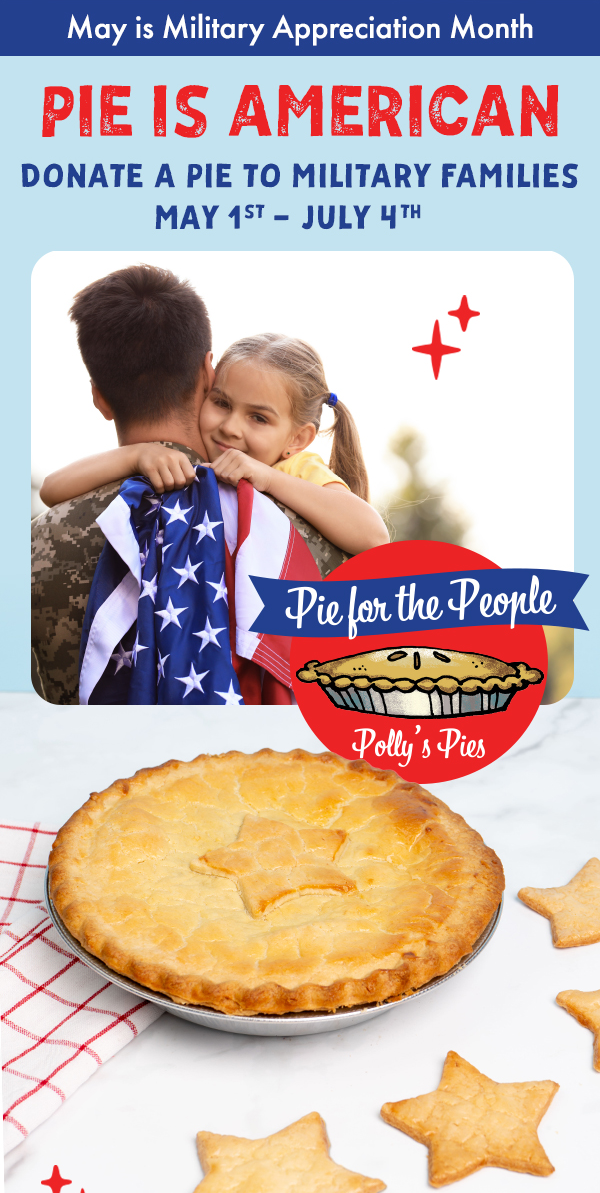 May is Military Appreciation Month. Pie Is American. Donate A Pie To Military Families May 1st - July 4th