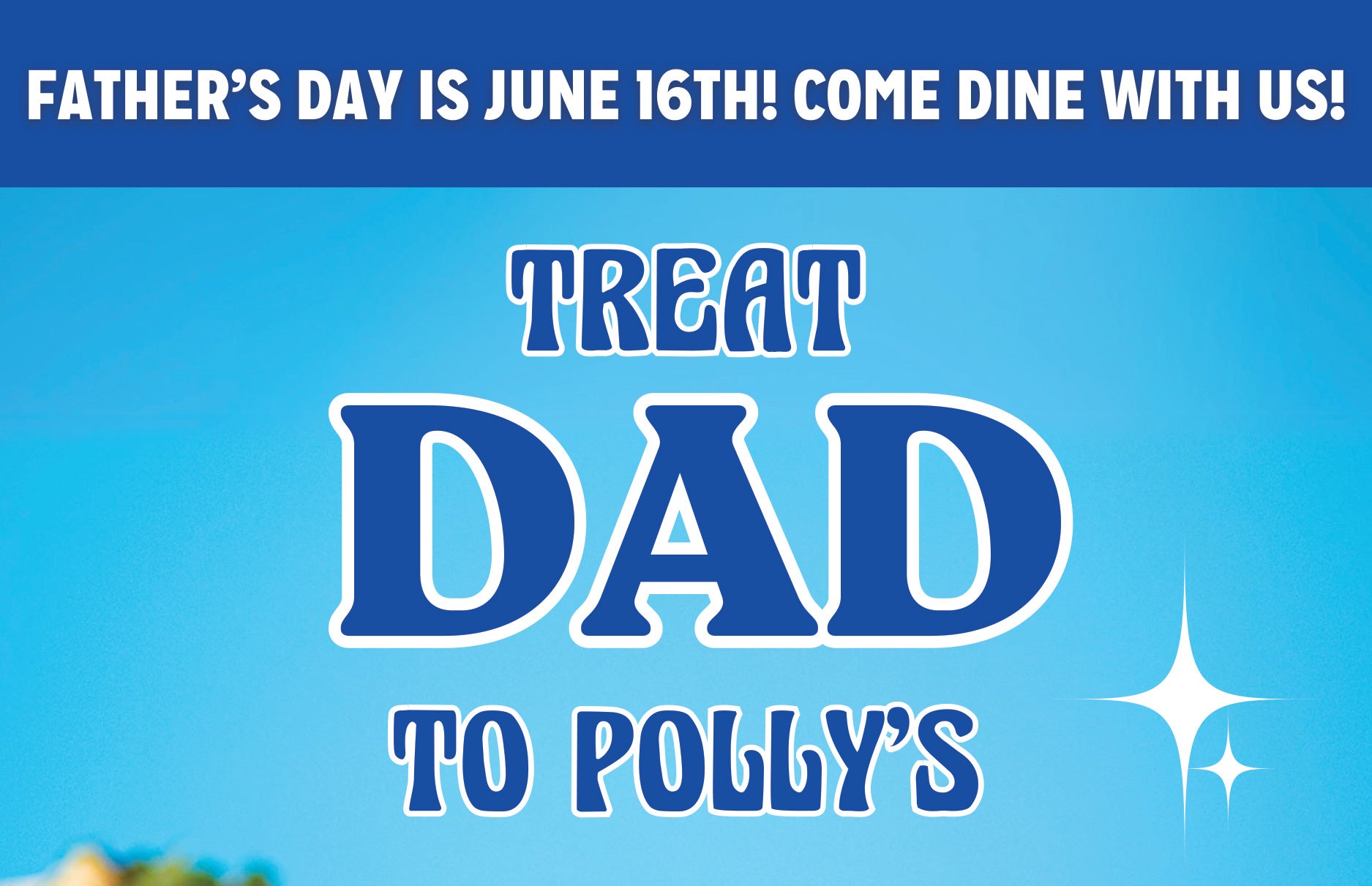 Treat dad to Polly's!